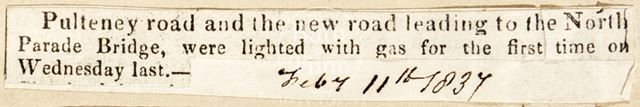 Pulteney Road and the New Road leading to the North Parade Bridge, were lighted with gas for the first time of Wednesday of last, Bath 1837