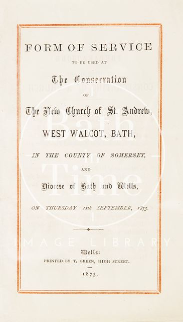 Form of service to be used at the consecration of the new church, St. Andrew's, Walcot, Bath 1873