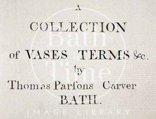 A Collection of Vases, Terms &c. by Thomas Parsons (1744-1818), Carver, Bath c.1790-1810